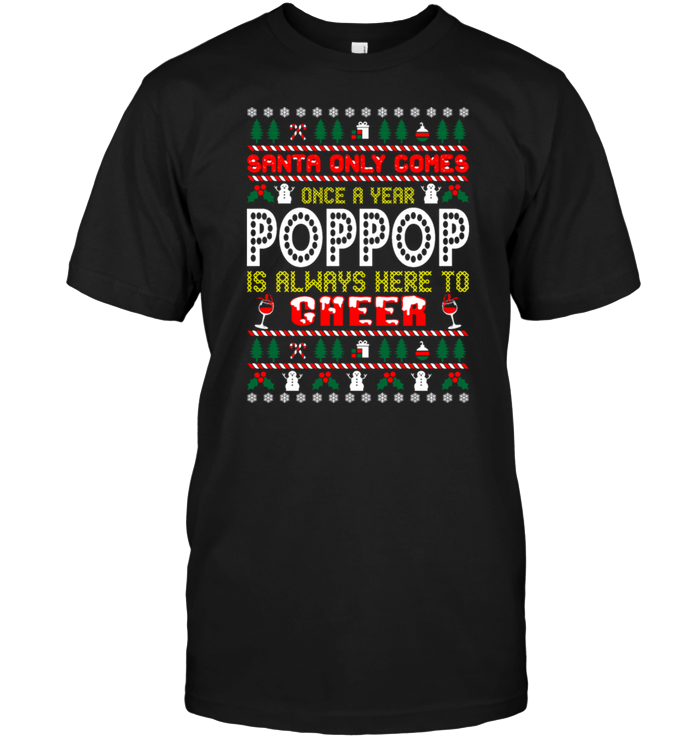 Santa Only Comes Once A Year Poppop Is Always Here To Cheer