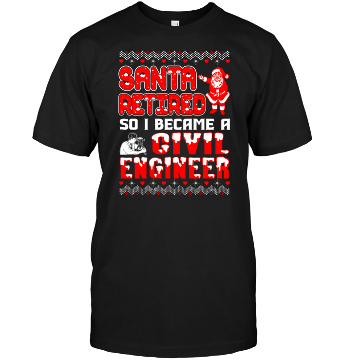 Santa Retired So I Became A Givil Engineer