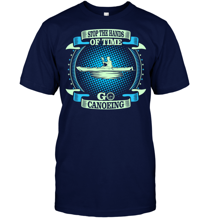 Stop The Hands Of Time Go Canoeing