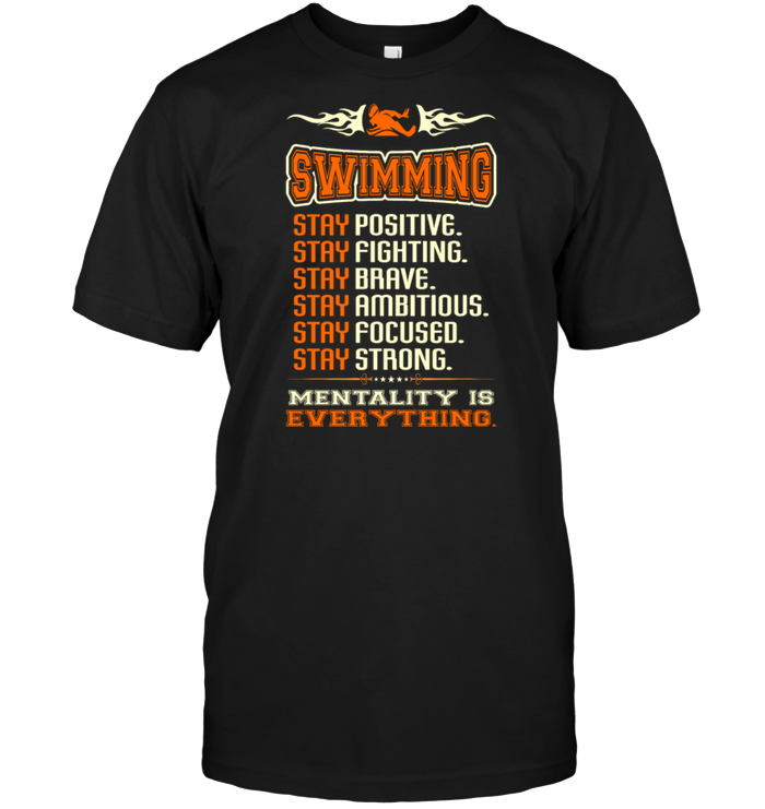 Swimming Stay Positive Stay Fighting Stay Brave Stay Ambitious Stay Focused Stay Strong Mentality Is Everything