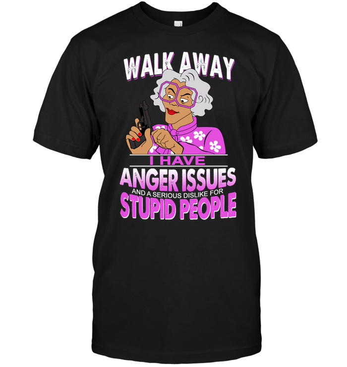 Madea: Walk Away I Have Anger Issues And A Serious DisLike For Stupid People