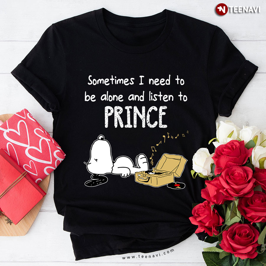 Sometimes I Need To Be Alone And Listen To Prince T-Shirt