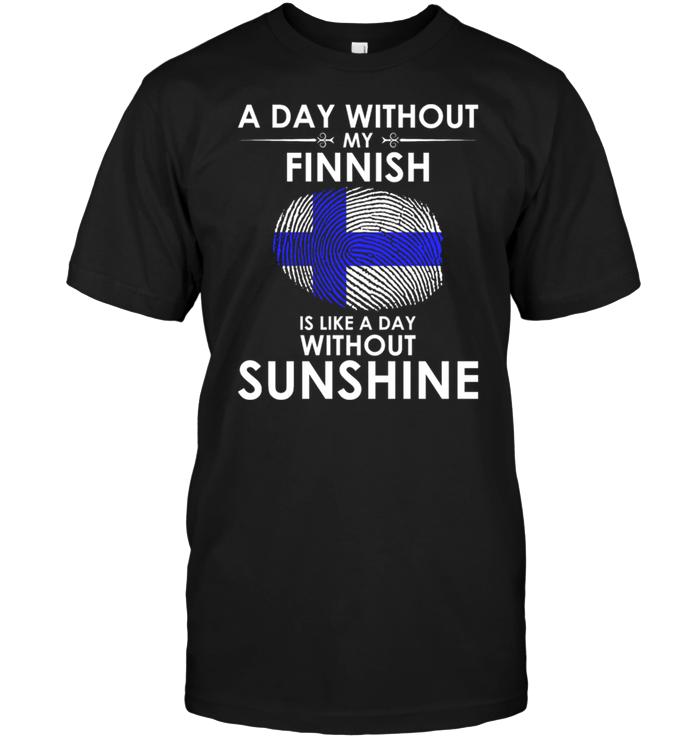 A Day With Out My Finnish Is Like A Day Without Sunshine