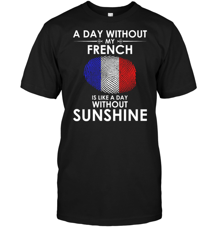 A Day With Out My French Is Like A Day Without Sunshine