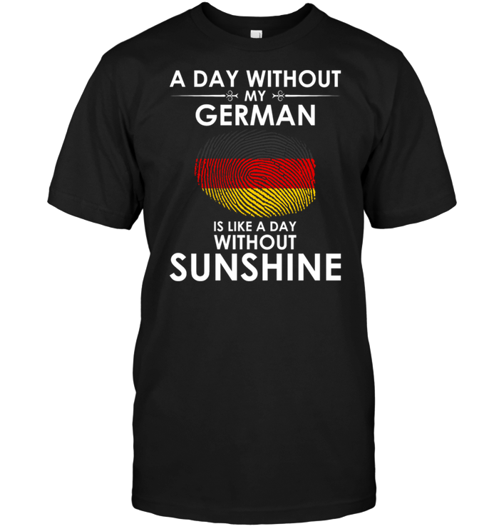 A Day With Out My German Is Like A Day Without Sunshine