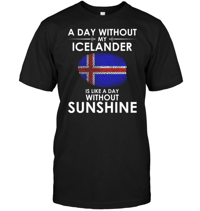 A Day With Out My Icelander Is Like A Day Without Sunshine