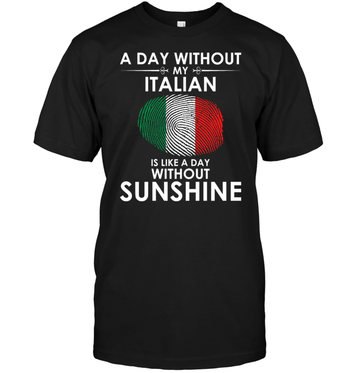 A Day With Out My Italian Is Like A Day Without Sunshine