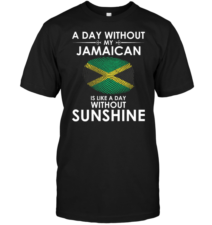 A Day With Out My Jamaican Is Like A Day Without Sunshine