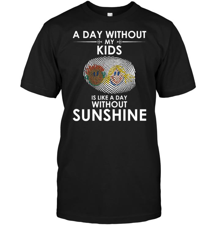 A Day With Out My Kids Is Like A Day Without Sunshine