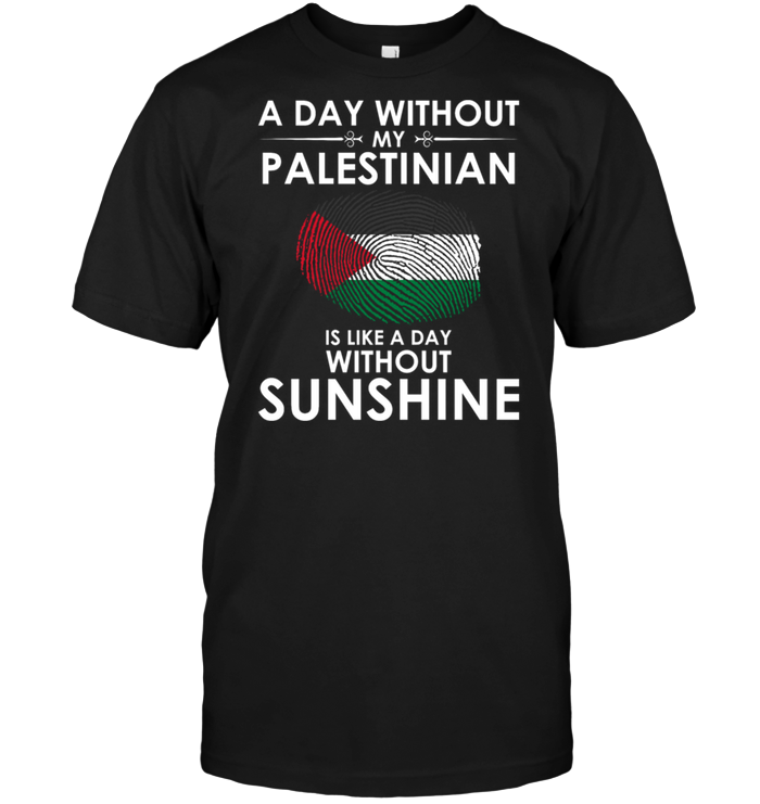 A Day With Out My Palestinian Is Like A Day Without Sunshine