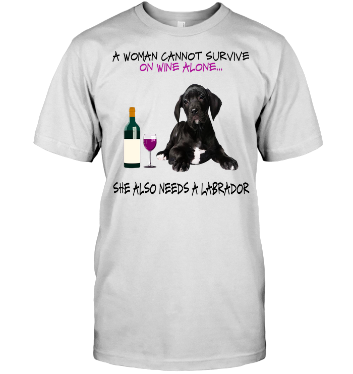 A Woman Cannot Survive On Wine Alone She Also Needs A Labrador Black