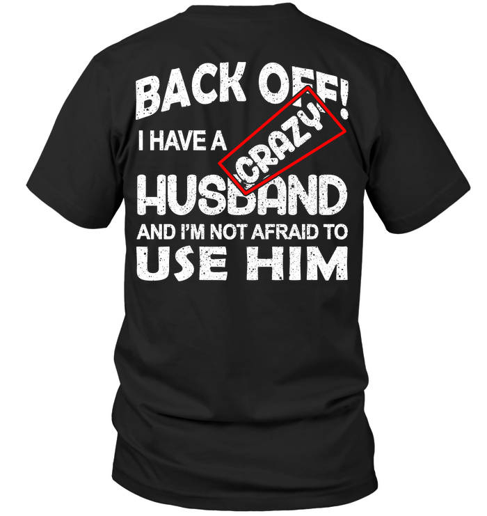Back Off I Have A Crazy Husband And I'm Not Afraid To Use Him