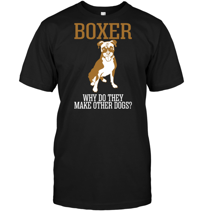 Boxer Why Do They Make Other Dogs