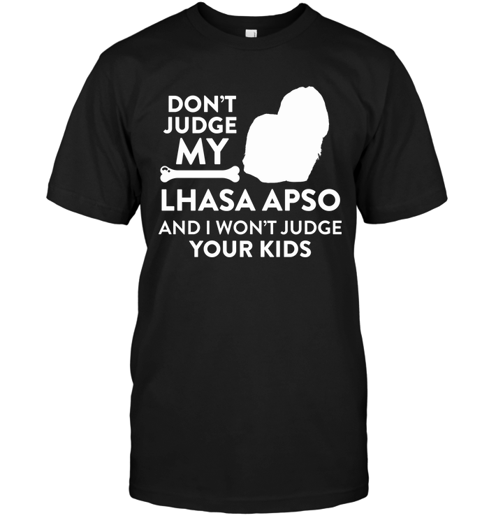 Don't Judge My Lhasa Apso And I Won't  Judge Your Kids