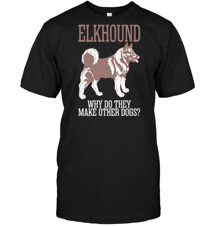 Elkhound Why Do They Make Other Dogs