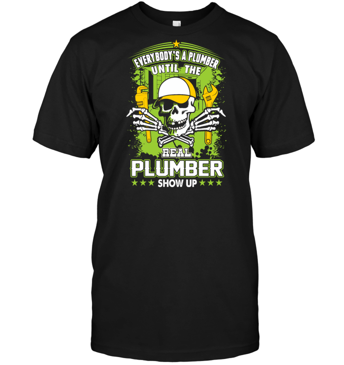 Everybody's A Plumber Until The Real Plumber Show Up