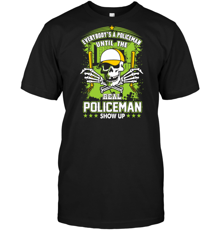 Everybody's A Policeman Until The Real Policeman Show Up