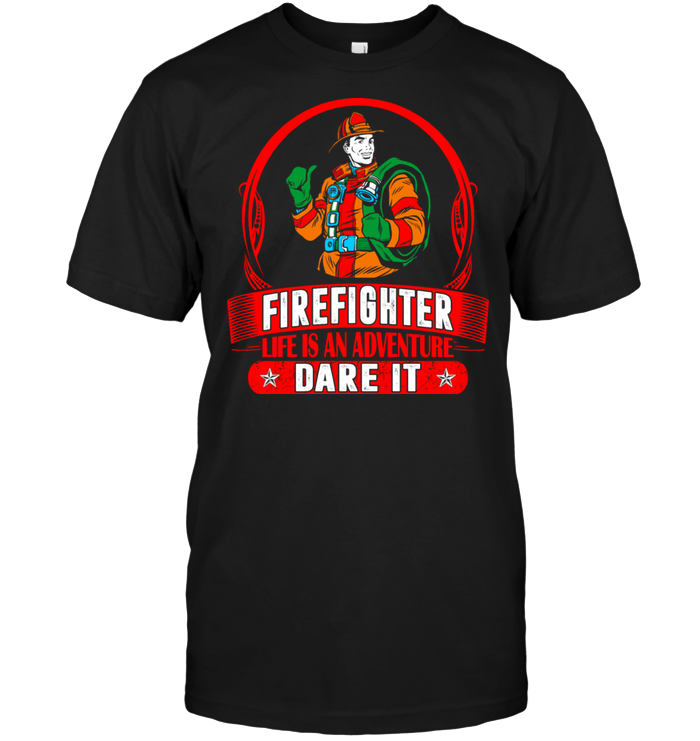 Firefighter Life Is An Adventure Dare It