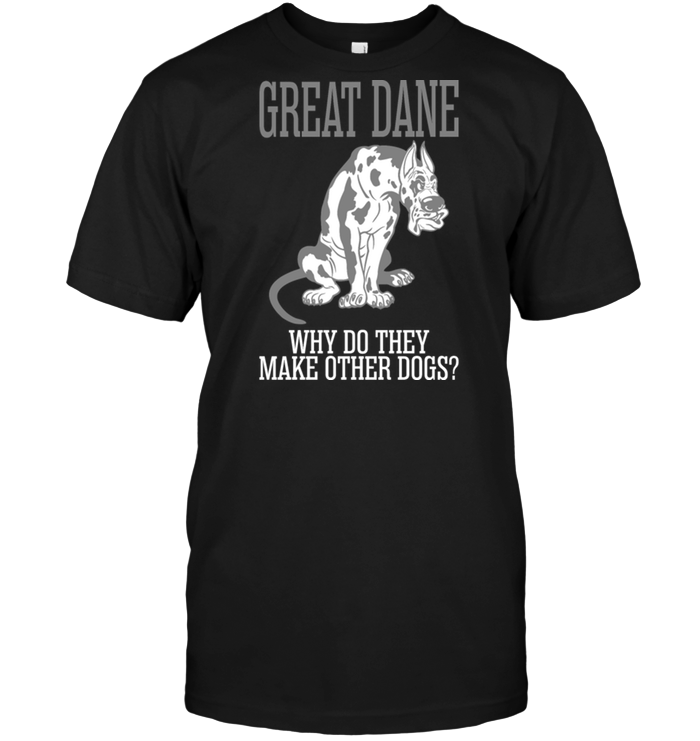 Great Dane Why Do They Make Other Dogs