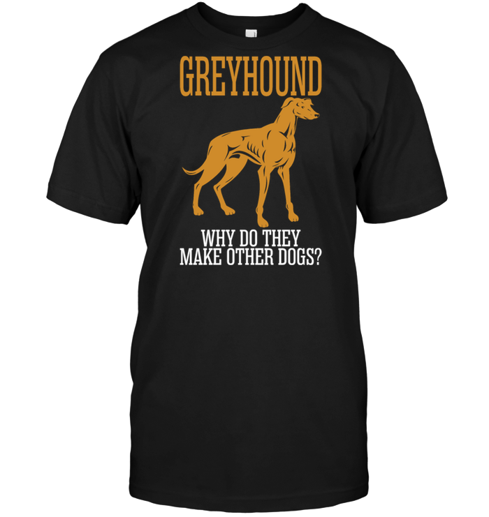 Greyhound Why Do They Make Other Dogs