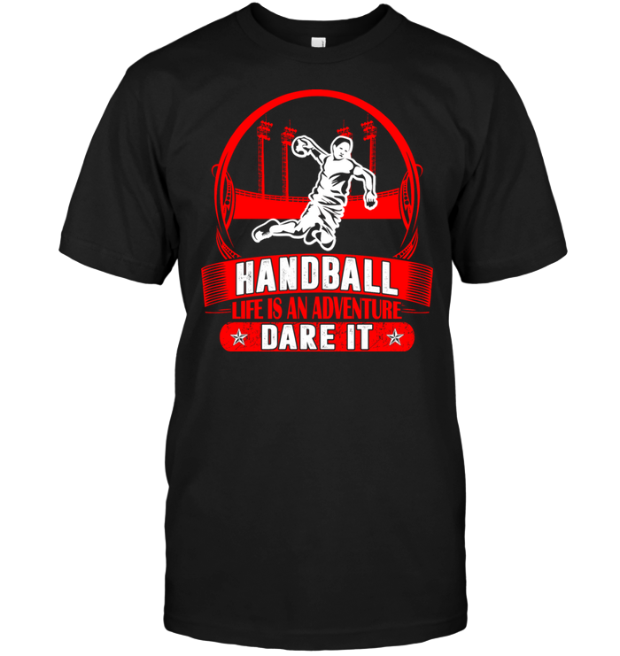 Handball Life Is An Adventure Dare It
