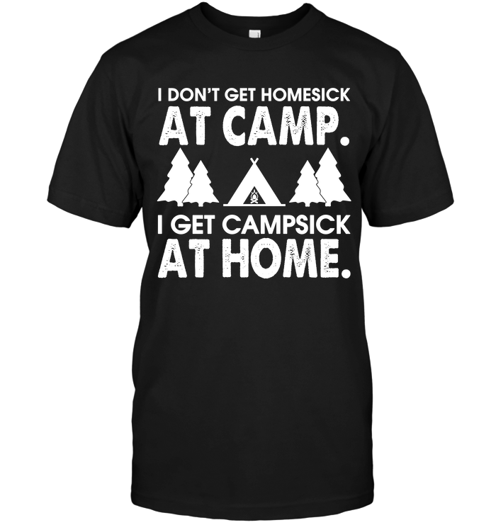 I Don't Get Homesick At Camp I get Campsick At Home