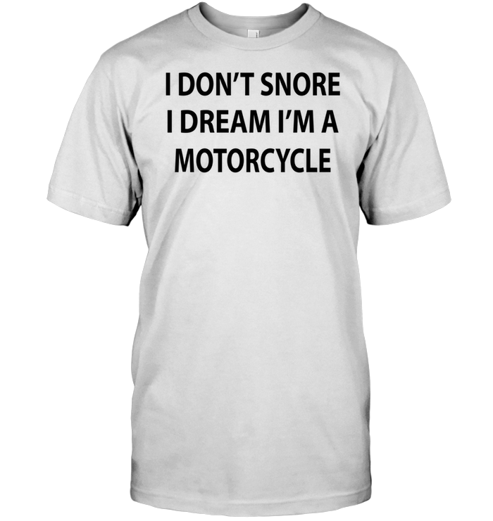 I Don't Snore I Dream I'm A Motorcycle