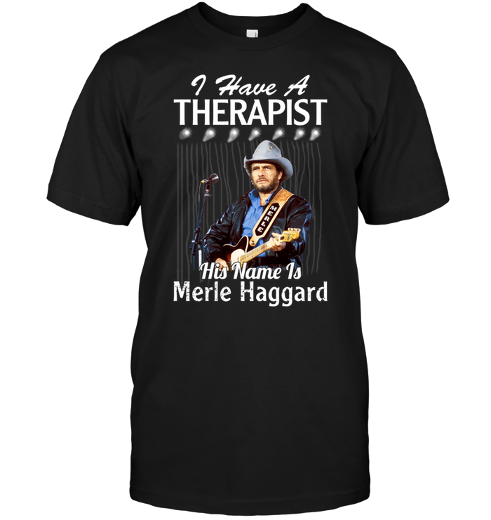 I Have A Therapist his Name Is Merle Haggard