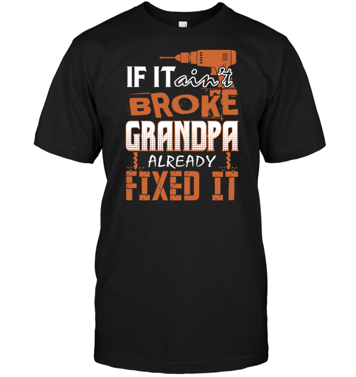 If It Ain't Broke Grandpa Already Fixed It