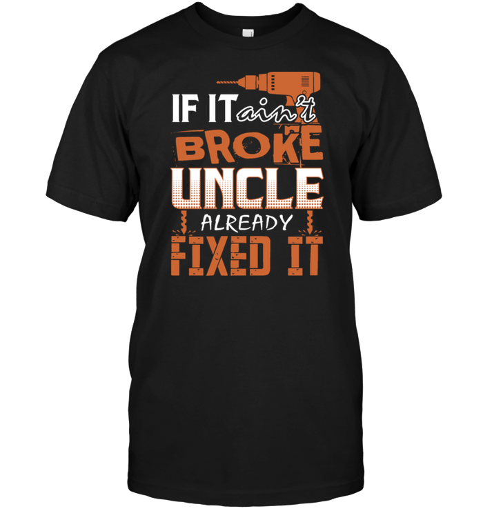 If It Ain't Broke Uncle Already Fixed It