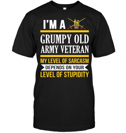 I'm A Grumpy Old Army Veteran My Level Of Sarcasm Depends On Your Level ...