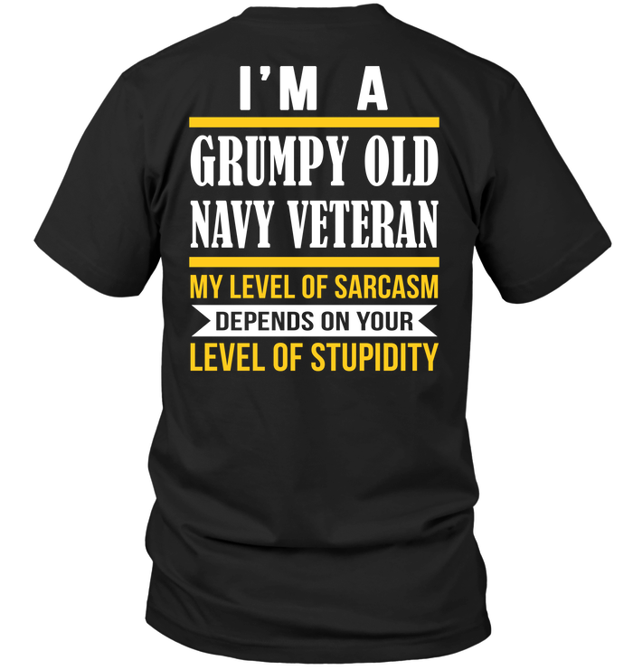 I'm A Grumpy Old Navy Veteran My Level Of Sarcasm Depends On Your Level Of Stupidity