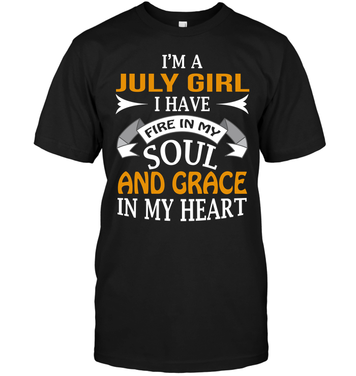 I'm A July Girl I Have Fire In My Soul And Grace In My Heart