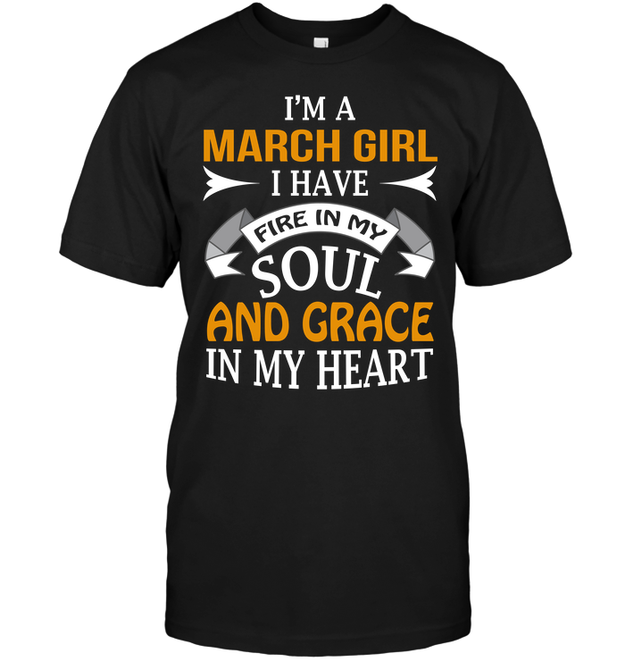 I'm A March Girl I Have Fire In My Soul And Grace In My Heart