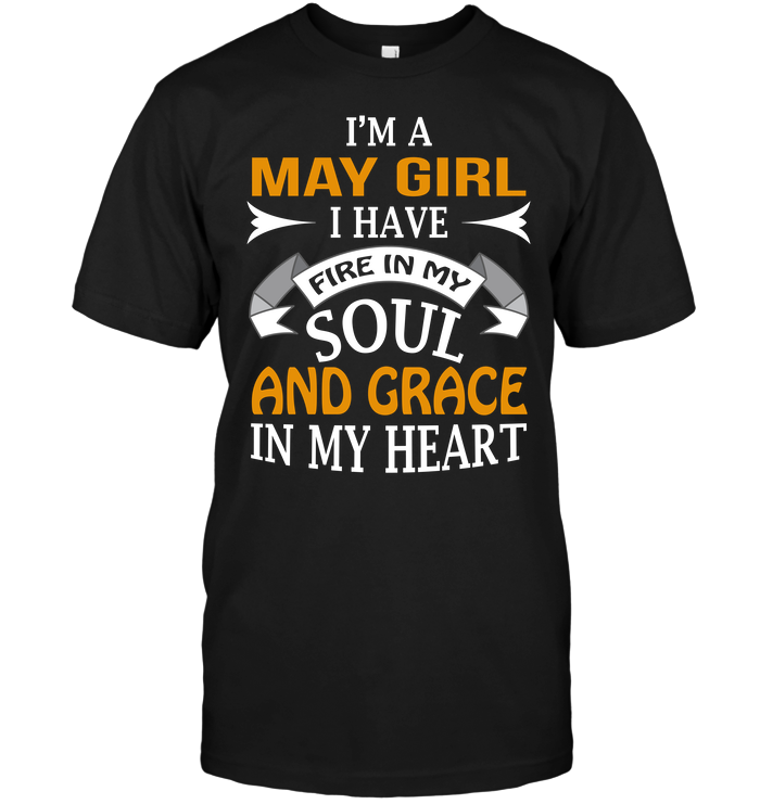 I'm A May Girl I Have Fire In My Soul And Grace In My Heart