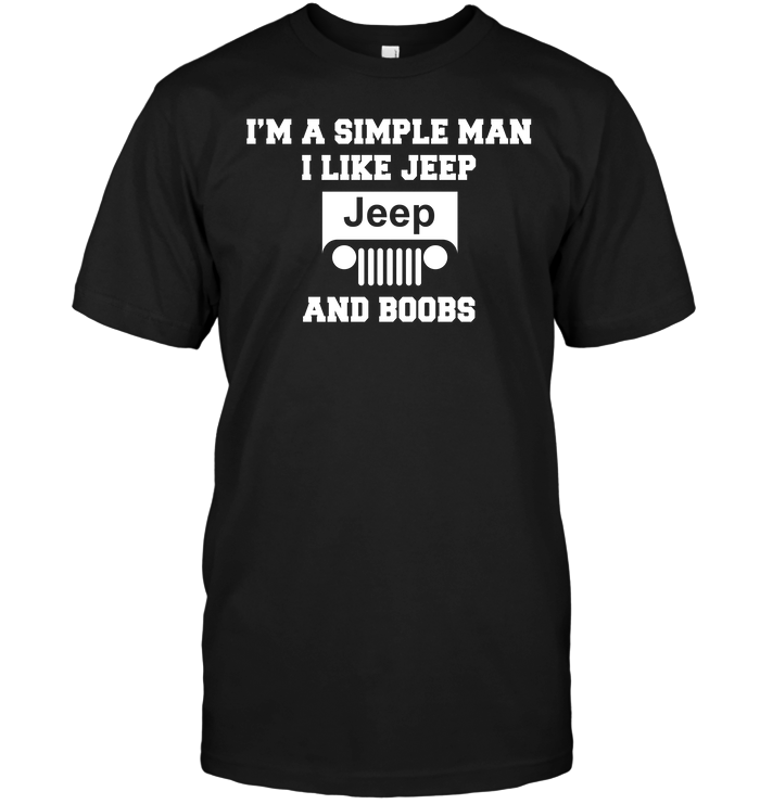 I'm A Simple Man I Like Jeep And Boobs