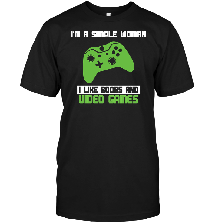 I’m A Simple Woman I Like Boobs And Video Games