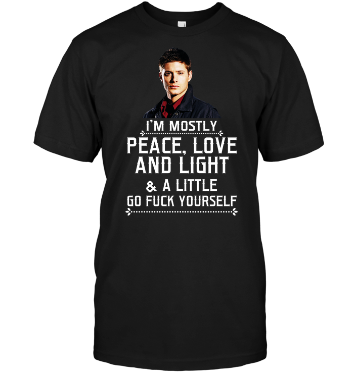 Dean Winchester: I'm Mostly Peace Love And Light A Little Go Fuck Yourself