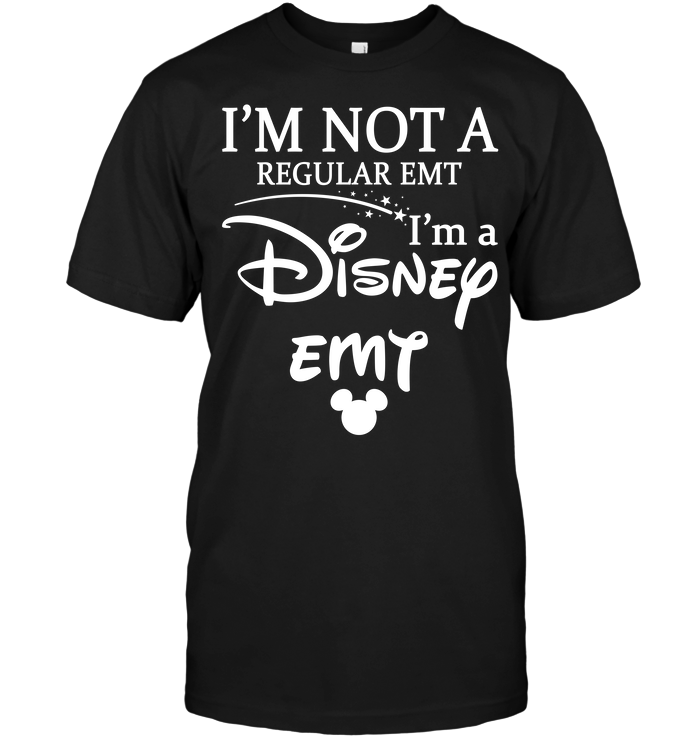 I'm Not A Regular Emt I'm A Disney Emt