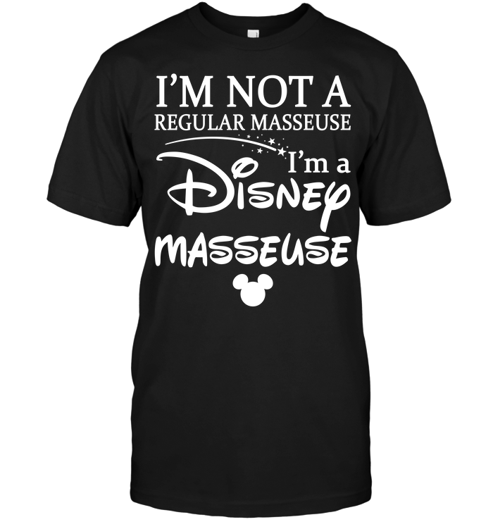 I'm Not A Regular Masseuse I'm A Disney Masseuse