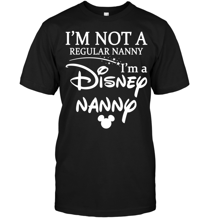 I'm Not A Regular Nanny I'm A Disney Nanny