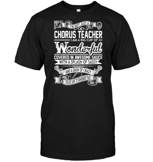 I'm Not Just A Chorus Teacher I Am A Big Cup Of Wonderful Covered In ...