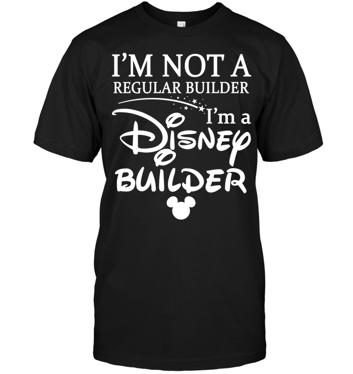 I'm Not A Regular Builder I'm A Disney Builder