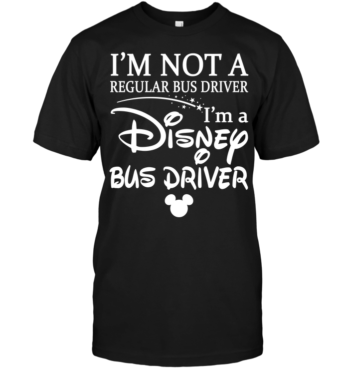 I'm Not A Regular Bus Driver I'm A Disney Bus Driver
