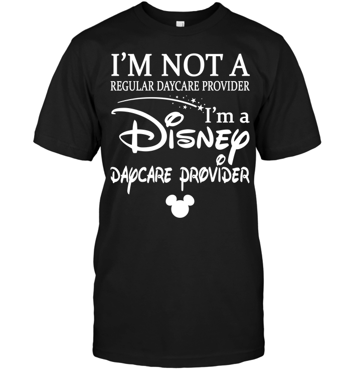 I'm Not A Regular Daycare Provider I'm A Disney Daycare Provider