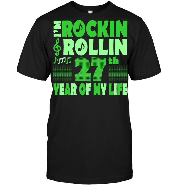 I'm Rockin Rollin 27th Year Of My Life