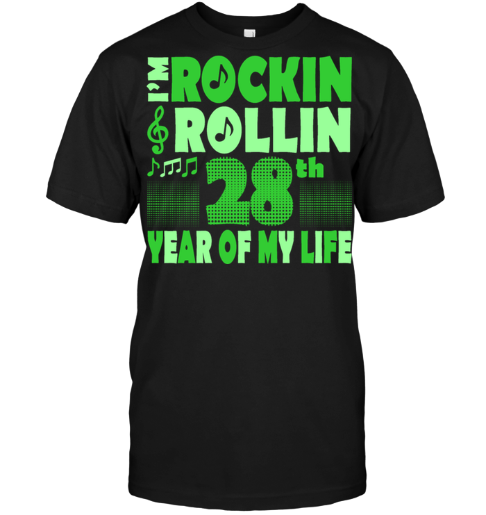 I'm Rockin Rollin 28th Year Of My Life