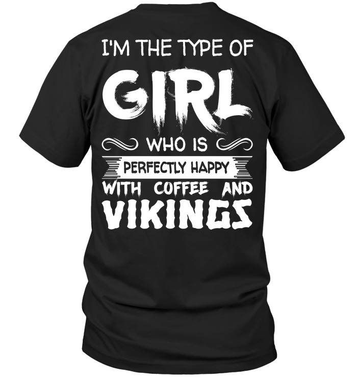 I'm The Type Of Girl Who Is Perfectly Happy With Coffee And Vikings