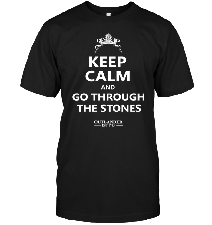 Keep  Calm And Through The Stones Outlander