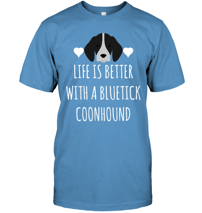 Life Is Better With A Bluetick Coonhound